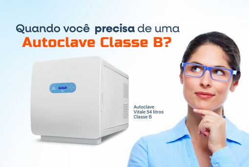 Quando você precisa de uma autoclave classe B?