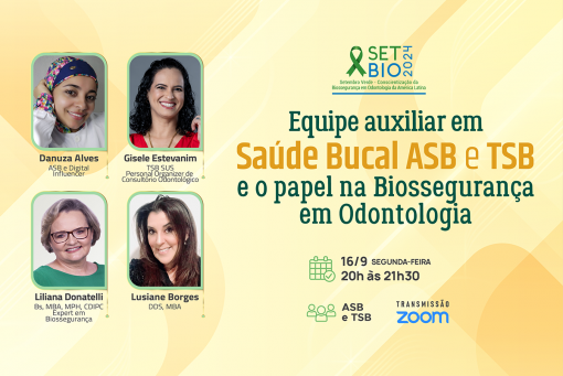 16/09 SETBIO 2024 - ASB TSB Equipe auxiliar em Saúde Bucal e o papel na Biossegurança em Odontologia. Evento online gratuito às 20 h.