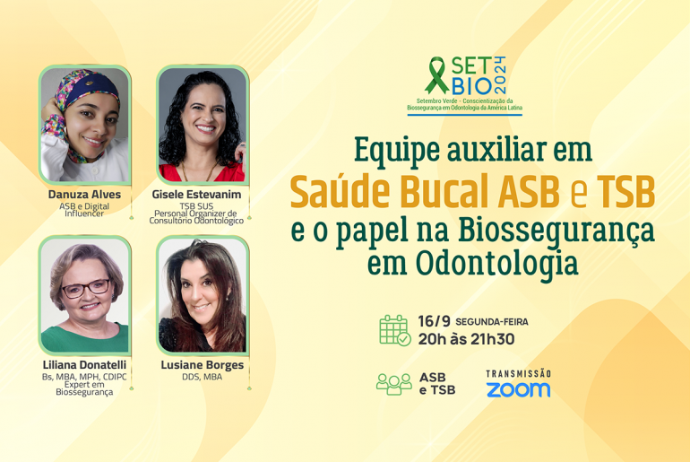 16/09 SETBIO 2024 - ASB TSB Equipe auxiliar em Saúde Bucal e o papel na Biossegurança em Odontologia. Evento online gratuito às 20 h.