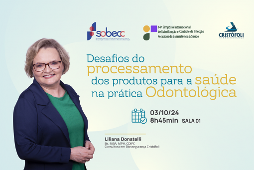 Desafios do Processamento Dos Produtos para a Saúde em Odontologia - SOBECC com Liliana Donatelli e no 14o Simpósio Internacional de Esterilização e Controle de Infecção.
